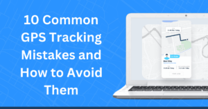 10 Common Real Time GPS Tracking Mistakes and How to Avoid Them