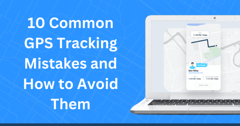 10 Common Real Time GPS Tracking Mistakes and How to Avoid Them