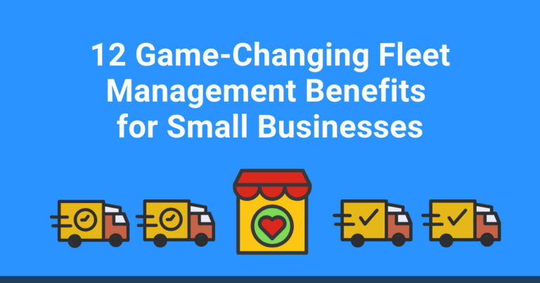 12 Game-Changing Fleet Management Benefits for Small Businesses