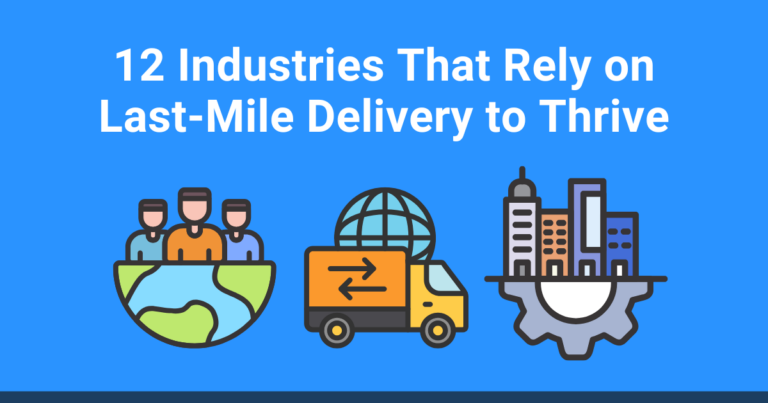 12 Industries That Rely on Last-Mile Delivery to Thrive