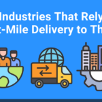 12 Industries That Rely on Last-Mile Delivery to Thrive