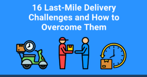 16 Last-Mile Delivery Challenges and How to Overcome Them