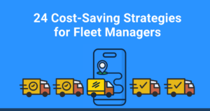 24 Cost-Saving Strategies for Fleet Managers