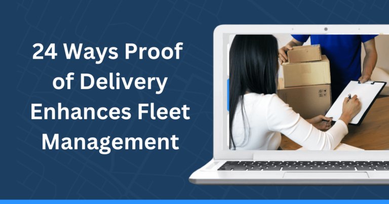 24 Ways Proof of Delivery Enhances Fleet Management