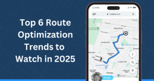 Top 6 Route Optimization Trends to Watch in 2025