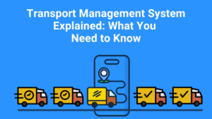 Transport Management System Explained: What You Need to Know