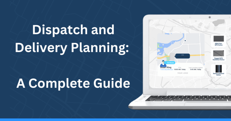 Dispatch and Delivery Planning: A Complete Guide