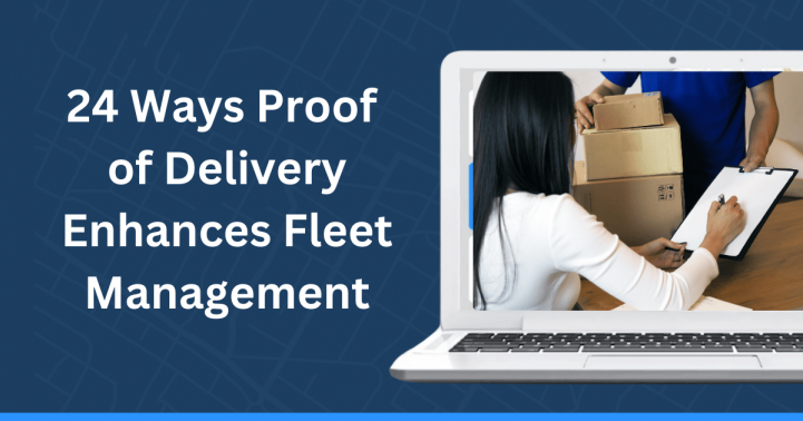 24 Ways Proof of Delivery Enhances Fleet Management